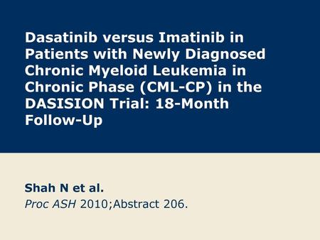 Shah N et al. Proc ASH 2010;Abstract 206.