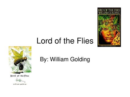 Lord of the Flies By: William Golding.