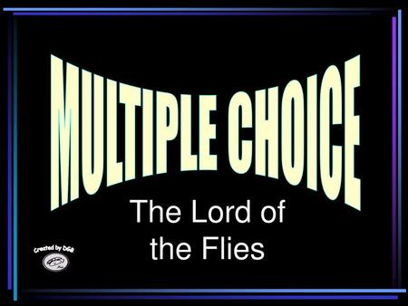 MULTIPLE CHOICE The Lord of the Flies.