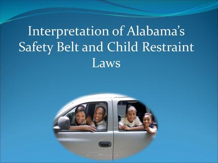 Interpretation of Alabama’s Safety Belt and Child Restraint Laws