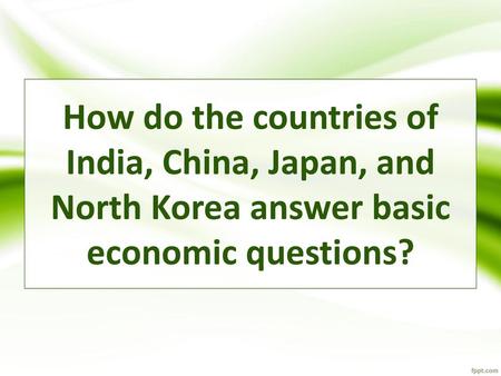 Standards: SS7E8a. Compare how traditional, command, market economies answer the economic questions of (1) what to produce, (2) how to produce, and (3)