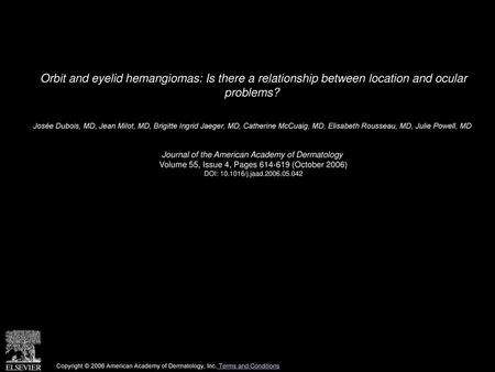 Orbit and eyelid hemangiomas: Is there a relationship between location and ocular problems?  Josée Dubois, MD, Jean Milot, MD, Brigitte Ingrid Jaeger,