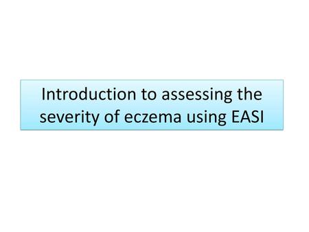 Introduction to assessing the severity of eczema using EASI