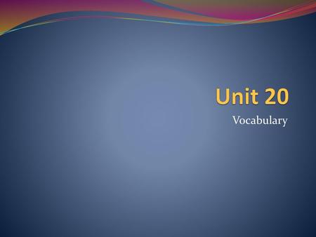 Unit 20 Vocabulary.