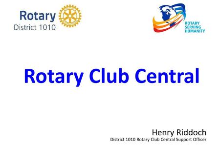 Rotary Club Central Henry Riddoch District 1010 Rotary Club Central Support Officer.