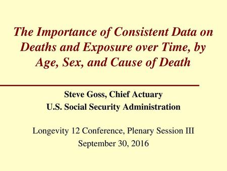 Steve Goss, Chief Actuary U.S. Social Security Administration