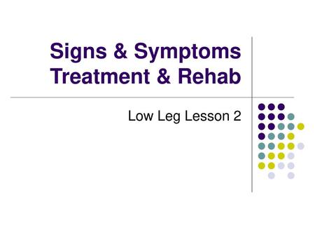 Signs & Symptoms Treatment & Rehab