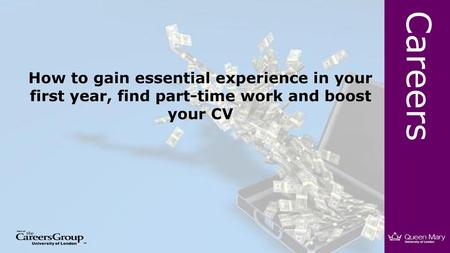 How to gain essential experience in your first year, find part-time work and boost your CV 6.15-6.20.