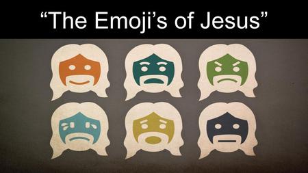 “The Emoji’s of Jesus”.