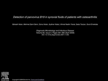 Detection of parvovirus B19 in synovial fluids of patients with osteoarthritis  Bahadir Aslan, Mehmet Sami Serin, Gonul Aslan, Aydiner Kalaci, Ahmet Nedim.