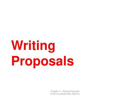 Chapter 11. Writing Proposals © 2013 by Bedford/St. Martin's