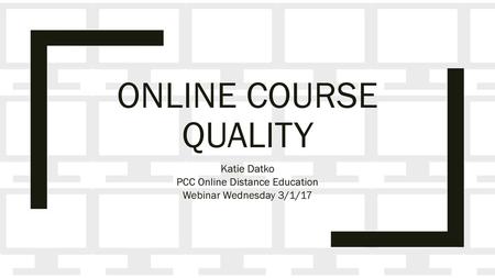 Katie Datko PCC Online Distance Education Webinar Wednesday 3/1/17