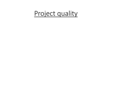 Project quality.