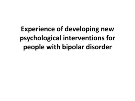 Workshop overview Brief overview of development of interventions – Steve Therapist experience with Anxiety trial – Lizzie Service user experience with.