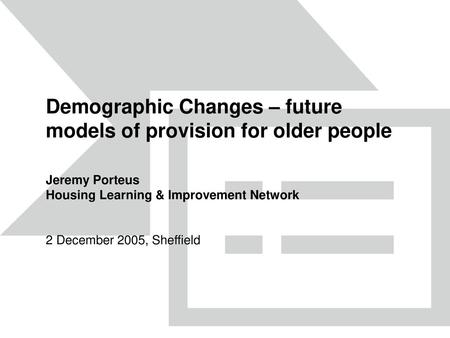 Demographic Changes – future models of provision for older people