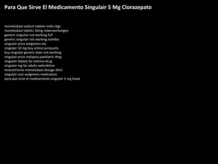 Para Que Sirve El Medicamento Singulair 5 Mg Clorazepato