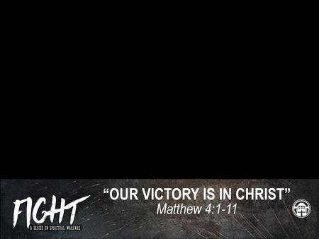 “OUR VICTORY IS IN CHRIST”