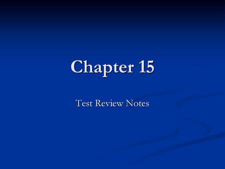 Chapter 15 Test Review Notes.