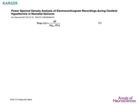 Power Spectral Density Analysis of Electrocorticogram Recordings during Cerebral Hypothermia in Neonatal Seizures Ann Neurosci 2017;24:12-19 - DOI:10.1159/000464418.