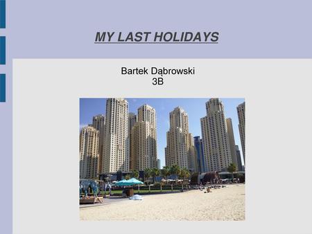 MY LAST HOLIDAYS Bartek Dąbrowski 3B.