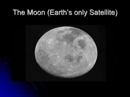 The Moon (Earth’s only Satellite)