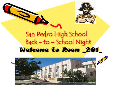 San Pedro High School Back - to – School Night Welcome to Room _201_