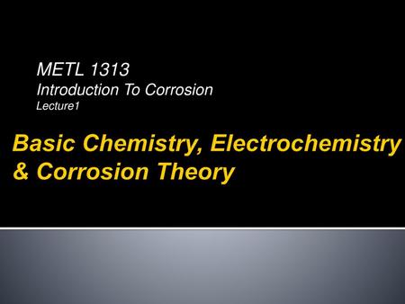 Basic Chemistry, Electrochemistry & Corrosion Theory