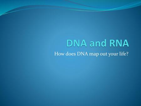 How does DNA map out your life?