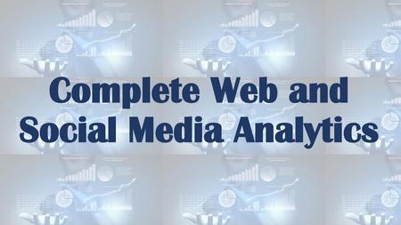 Complete Web and Social Media Analytics