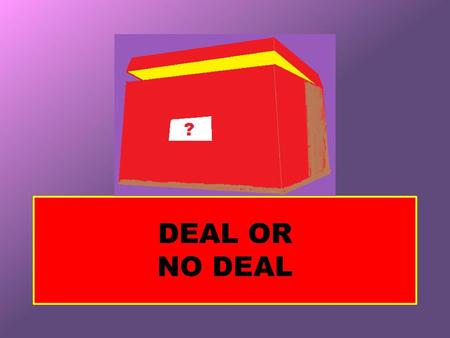 DEAL OR NO DEAL.