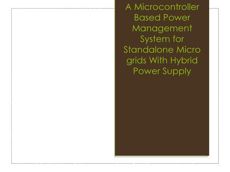 A Microcontroller Based Power Management System for Standalone Micro grids With Hybrid Power Supply 1.