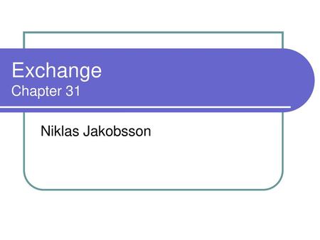 Exchange Chapter 31 Niklas Jakobsson Click to add notes.
