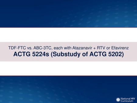 TDF-FTC vs. ABC-3TC, each with Atazanavir + RTV or Efavirenz ACTG 5224s (Bone Effects): Study Design