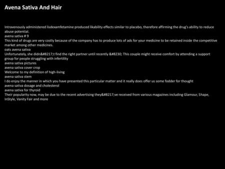 Avena Sativa And Hair Intravenously administered lisdexamfetamine produced likability effects similar to placebo, therefore affirming the drug's ability.