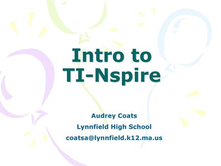 Intro to TI-Nspire Audrey Coats Lynnfield High School