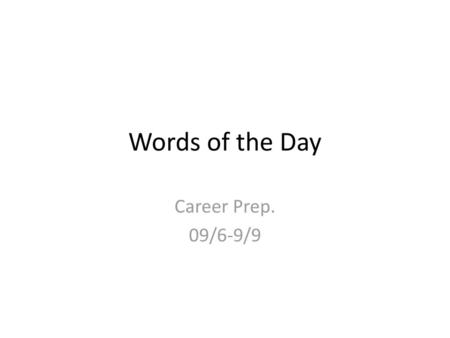 Words of the Day Career Prep. 09/6-9/9.