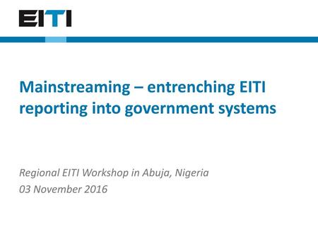 Mainstreaming – entrenching EITI reporting into government systems