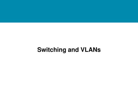 Switching and VLANs.