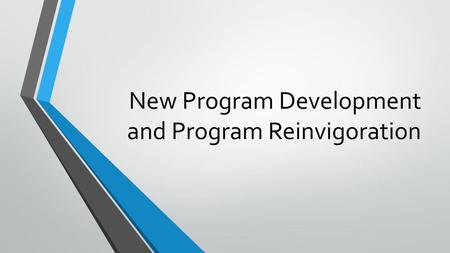 New Program Development and Program Reinvigoration