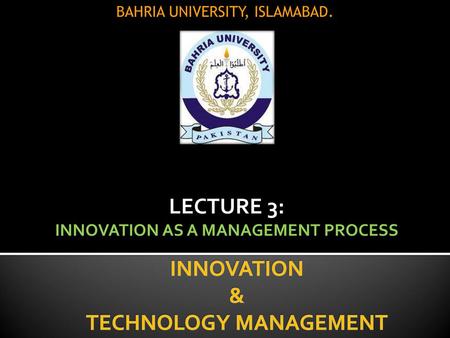 INNOVATION AS A MANAGEMENT PROCESS INNOVATION & TECHNOLOGY MANAGEMENT