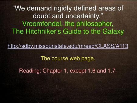 “We demand rigidly defined areas of doubt and uncertainty.”