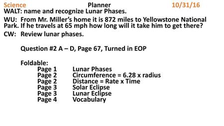 Science				Planner				10/31/16  WALT: name and recognize Lunar Phases.