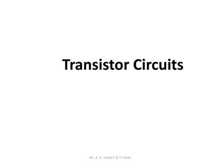 Transistor Circuits Ms. A. A. Lande E & TC Dept.