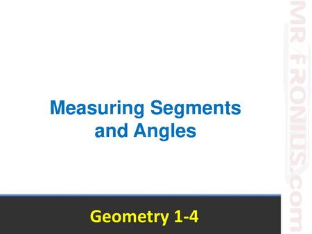 Measuring Segments and Angles