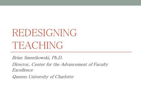 Redesigning Teaching Brian Smentkowski, Ph.D.