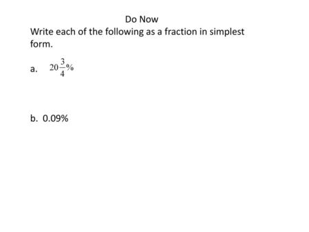 Do Now Write each of the following as a fraction in simplest form. a.