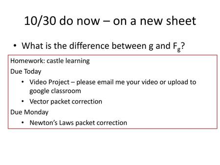 10/30 do now – on a new sheet What is the difference between g and Fg?