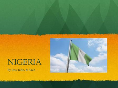 NIGERIA By Jess, John, & Zach.