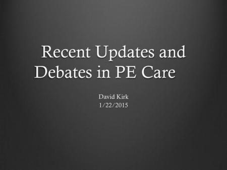 Recent Updates and Debates in PE Care