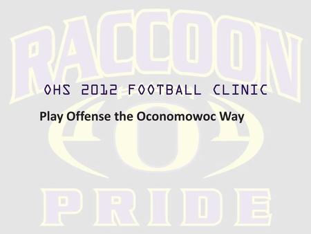 OHS 2012 FOOTBALL CLINIC Play Offense the Oconomowoc Way.